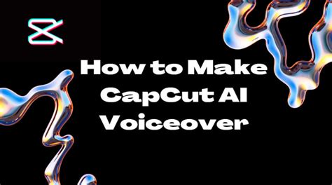 How To Use Capcut Ai Voice To Make Voiceover And Text To Speech