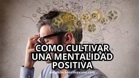 C Mo Cultivar Una Mentalidad Positiva En Tiempos Desafiantes