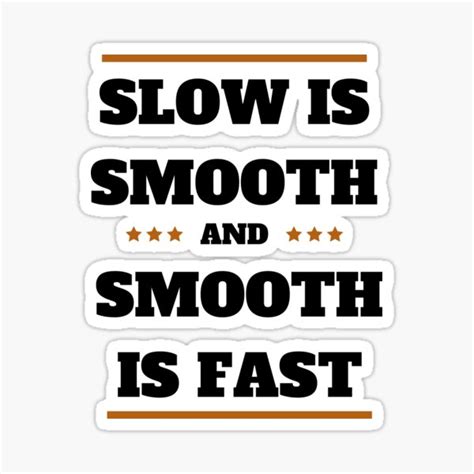 "Slow Is Smooth Smooth Is Fast " Sticker for Sale by Vantart | Redbubble