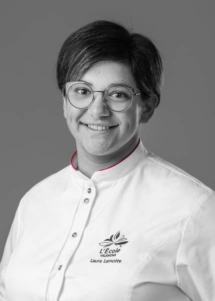 Laura Lamotte ASSISTANT PASTRY CHEF Ecole Valrhona