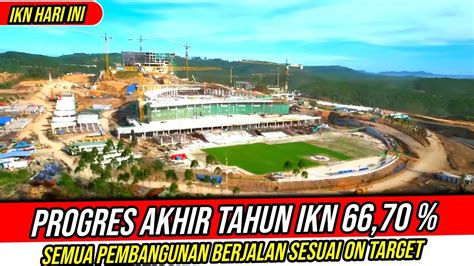 Ikn Hari Iniprogres Akhir Tahun Pembangunan Ikn Ditutup Persen