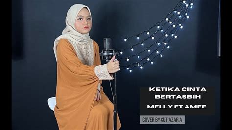 Melly Feat Amee Ketika Cinta Bertasbih Cover By Cut Azaria