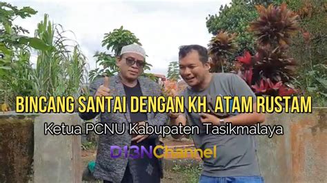 Bincang Santai Dengan Ketua Pcnu Kabupaten Tasikmalaya Kh Atam Rustam