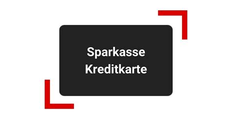 Sparkasse Kreditkarte 3 Modelle Im Test Kosten Vorteile Nachteile