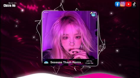 Seasons Thazh Remix Nh C Edm Hot Tik Tok M I Nh T Hi N Nay Youtube Music