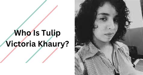 Who Is Tulip Victoria Khaury? How Did Her Father Die?