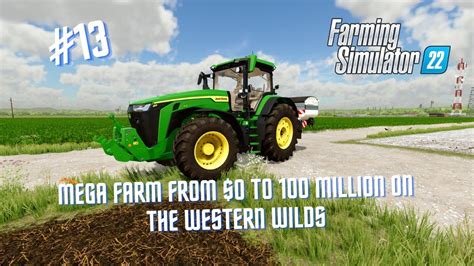 Farm Simulator 22 Mega Farm From 0 To 100 Million The Western Wilds