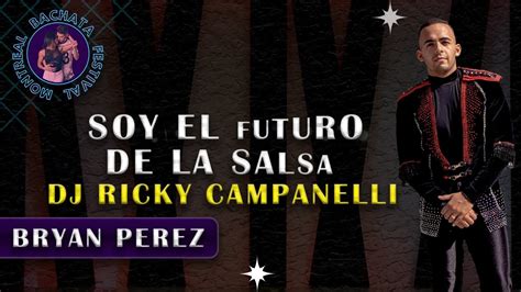 Soy EL Futuro De Le Salsa Dj Ricky Campanlli BRYAN PEREZ Montreal