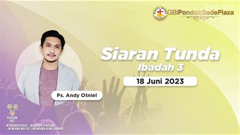 Siaran Tunda Ibadah Ke 3 Minggu 18 06 2023 Bersama Ps Andy Otniel