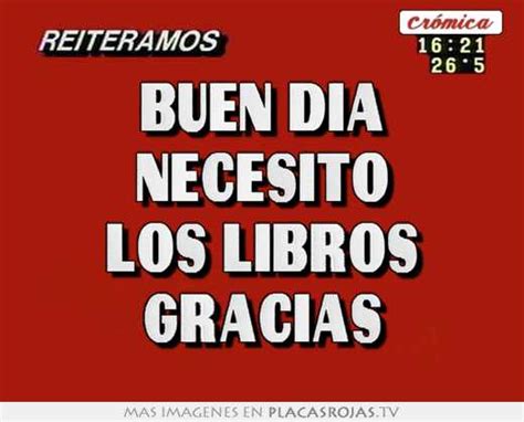 Buen Dia Necesito Los Libros Gracias Placas Rojas Tv