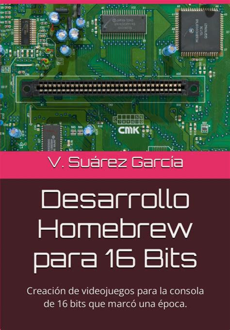 Desarrollo Homebrew Para 16 Bits Creación De Videojuegos Para La