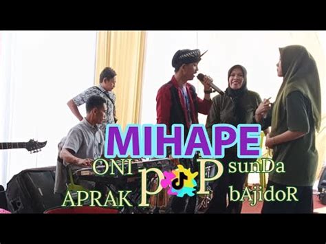 MIHAPE Lagu Viral ONI APRAK Popsunda Bajidor LIVE PASIR SALAM YouTube