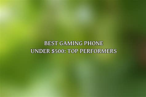 Best Gaming Phone Under 500 Top Performers June 2024 Acciyo