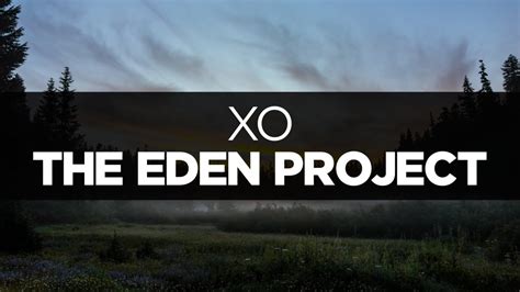 Lyrics The Eden Project Xo Youtube