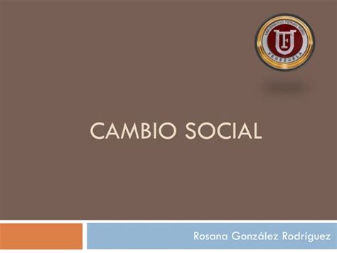 Cambio Social Rosana Rodriguez Ppt