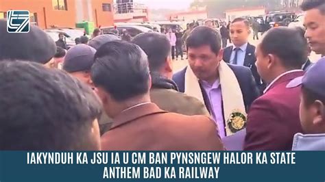 IAKYNDUH KA JSU IA U CM BAN PYNSNGEW HALOR KA STATE ANTHEM BAD KA