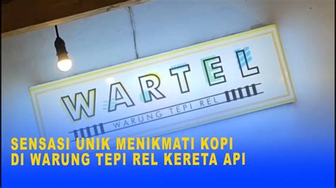 Sensasi Unik Menikmati Kopi Di Warung Tepi Rel Kereta Api Youtube