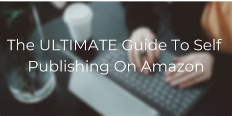 The Ultimate Guide To Self Publishing On Amazon Designrr