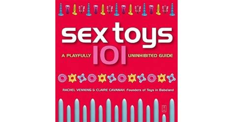Sex Toys 101 A Playfully Uninhibited Guide By Rachel Venning