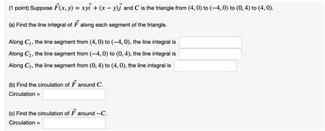 Solved Suppose F X Y Xyi X Y J And C Is The Triangle From 4 0