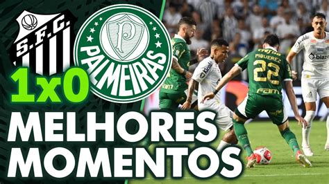 Santos X Palmeiras Melhores Momentos Paulist O Youtube