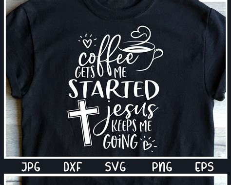 Coffee Gets Me Started Jesus Keeps Me Going Svg Christian Etsy