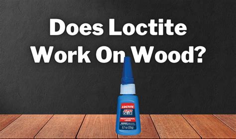 Does Loctite Work On Wood? 5 Steps of How to Use It