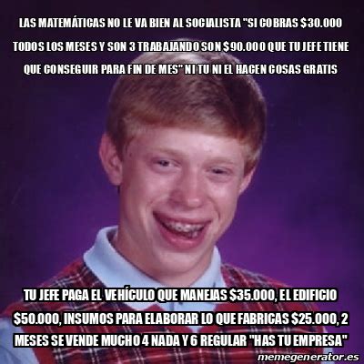 Meme Bad Luck Brian LAS MATEMÁTICAS NO LE VA BIEN AL SOCIALISTA SI