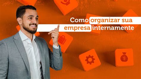 Como Organizar Sua Empresa Internamente De Forma Definitiva Youtube