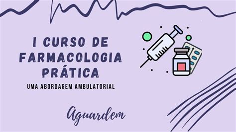 1º Curso de Farmacologia Prática uma abordagem ambulatorial Aula 3