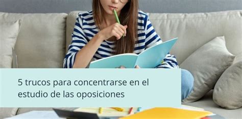 Cómo concentrarse para estudiar oposiciones 5 trucos en 2022