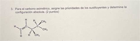 Solved 3 Para El Carbono Asimétrico Asigne Las Prioridades