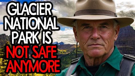 Park Ranger Reveals Terrifying Secret Within Glacier National Park