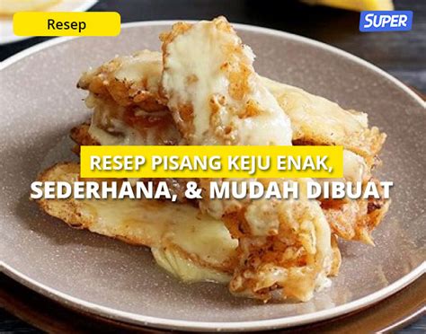 7 Resep Pisang Keju Yang Wajib Dicoba Untuk Camilan Keluarga