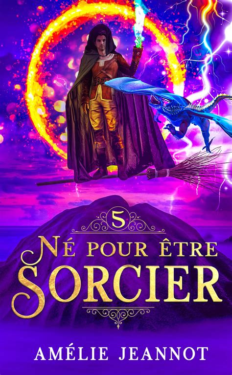 Né pour être Sorcier Tome 5 French Edition by Amélie Jeannot Goodreads