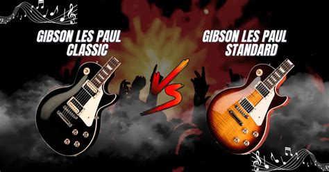 Comparing The Gibson Les Paul Classic Vs Standard