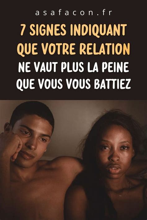 7 Signes Indiquant Que Votre Relation Ne Vaut Plus La Peine Que Vous