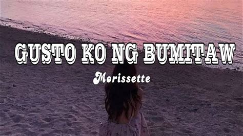 Gusto Ko Ng Bumitaw Lyrics Morissette Youtube