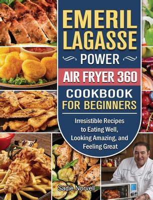 Emeril Lagasse Power Air Fryer 360 Cookbook For Beginners Irresistible