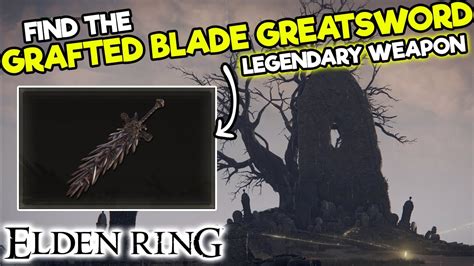 How To Get The GRAFTED BLADE GREATSWORD LEGENDARY WEAPON In Elden Ring