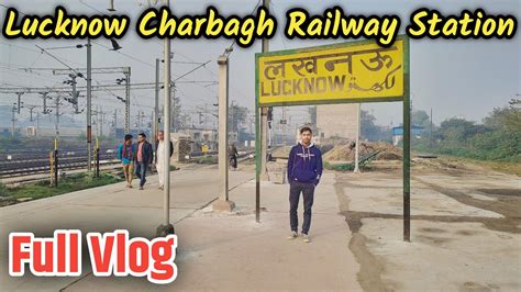 Lucknow Charbagh Railway Station Vlog Indian Railways Train Adventure