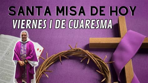 Misa de Hoy Viernes 1ra Semana de Cuaresma Padre Junior Muñoz YouTube