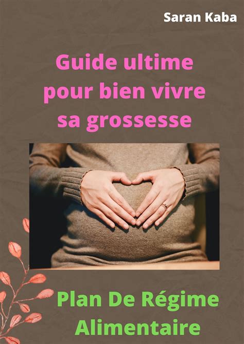 La Grossesse Guide Ultime Pour Bien Vivre Sa Grossesse