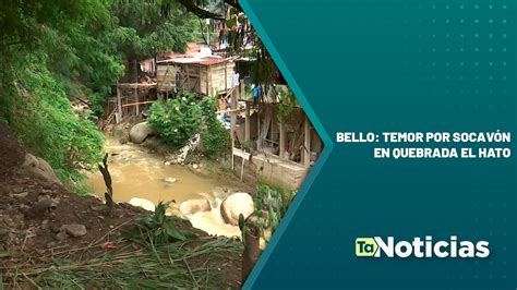 Bello temor por socavón en quebrada El Hato Teleantioquia Noticias