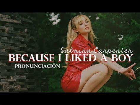 Sabrina Carpenter Because I Liked A Boy Pronunciaci N Youtube