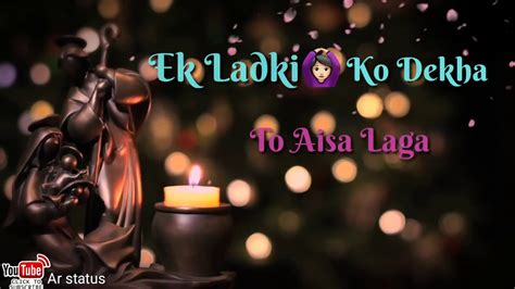 Ek Ladki Ko Dekha To Aisa Laga Sanam Whatsapp Status Youtube