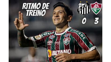 P S Jogo Fluminense Treina E Goleia O Santos Na Vila Belmiro Youtube