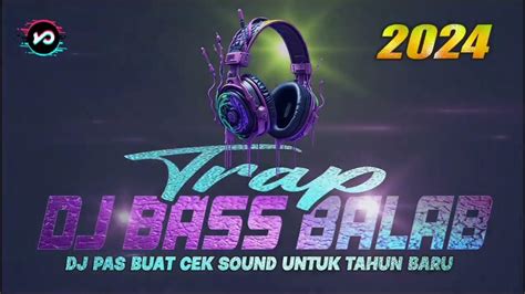 Dj Trap Bass Balap Persiapan Tahun Baru 2024 Full Album Dj Terbaru