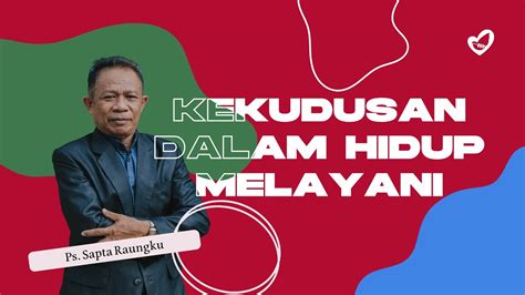 Kekudusan Dalam Hidup Melayani Ps Sapta Raungku Saat Teduh 30 Aug