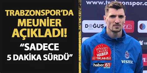 Trabzonspor Da Meunier A Klad Sadece Dakika S Rd Trabzon